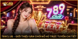 789club - Giới Thiệu Sân Chơi Nổ Hũ Trực Tuyến Chi Tiết