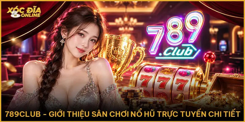 789club - Giới Thiệu Sân Chơi Nổ Hũ Trực Tuyến Chi Tiết 789club - Giới Thiệu Sân Chơi Nổ Hũ Trực Tuyến Chi Tiết