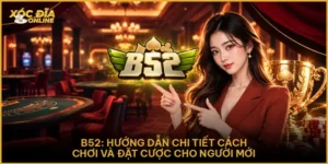 B52: Hướng Dẫn Chi Tiết Cách Chơi Và Đặt Cược Cho Người Mới