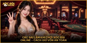 Các Sai Lầm Khi Chơi Xóc Đĩa Online - Cách Giữ Vốn An Toàn