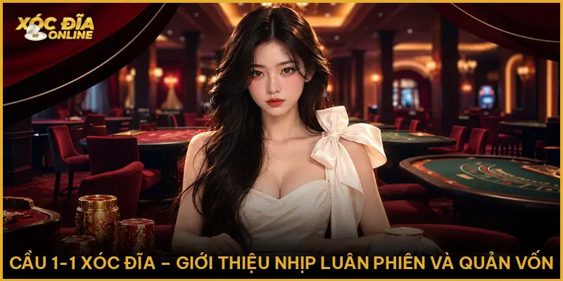 Cầu 1-1 Xóc Đĩa - Giới Thiệu Nhịp Luân Phiên Và Quản Vốn Cầu 1-1 Xóc Đĩa – Giới Thiệu Nhịp Luân Phiên Và Quản Vốn