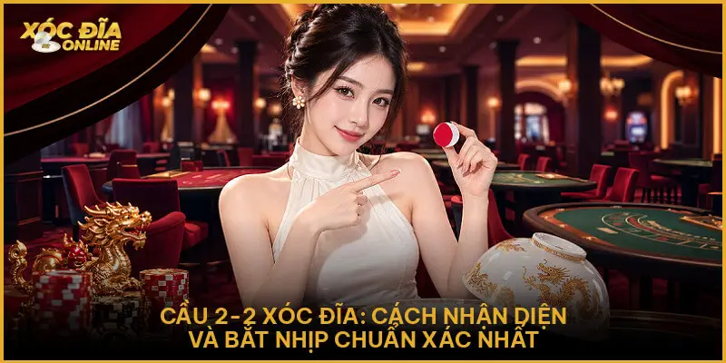 Cầu 2-2 Xóc Đĩa - Cách Nhận Diện Và Bắt Nhịp Chuẩn Xác Nhất Cầu 2-2 Xóc Đĩa: Cách Nhận Diện Và Bắt Nhịp Chuẩn Xác Nhất