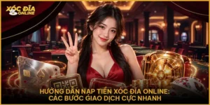 Hướng Dẫn Nạp Tiền : Quy Trình Chuẩn Xác Tại Xóc Đĩa Online