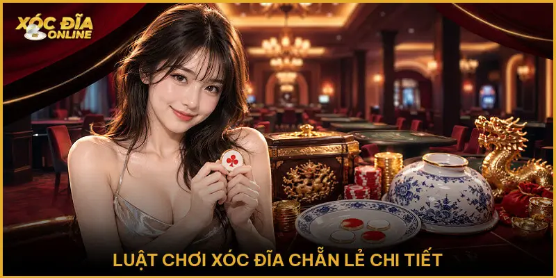 Xóc Đĩa Chẵn Lẻ - Kinh Nghiệm Chơi Giúp Tân Thủ Thắng Đậm Luật Chơi Xóc Đĩa Chẵn Lẻ Chi Tiết