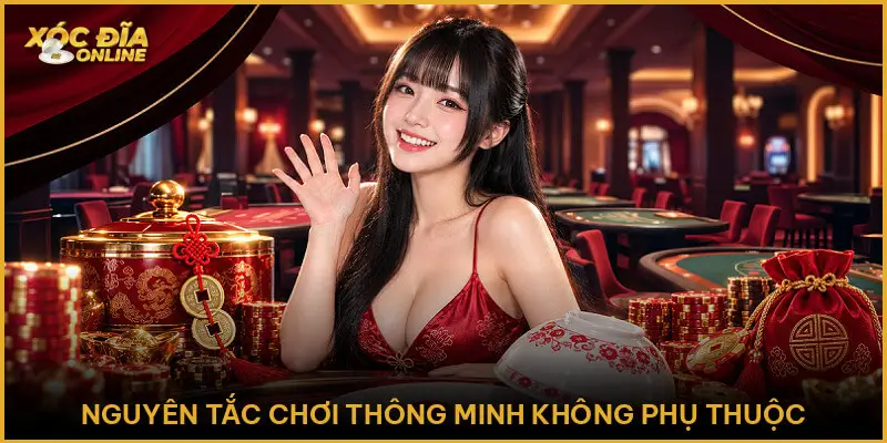 Nguyên Tắc Chơi Thông Minh Không Phụ Thuộc