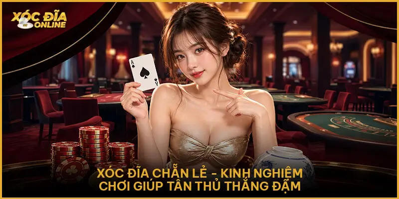 Xóc Đĩa Chẵn Lẻ - Kinh Nghiệm Chơi Giúp Tân Thủ Thắng Đậm Xóc Đĩa Chẵn Lẻ - Kinh Nghiệm Chơi Giúp Tân Thủ Thắng Đậm
