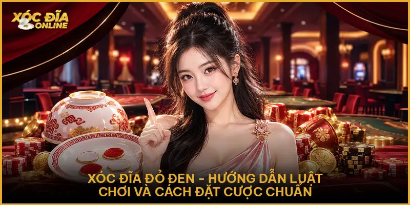 Xóc Đĩa Đỏ Đen - Hướng Dẫn Luật Chơi Và Cách Đặt Cược Chuẩn Xóc Đĩa Đỏ Đen - Hướng Dẫn Luật Chơi Và Cách Đặt Cược Chuẩn